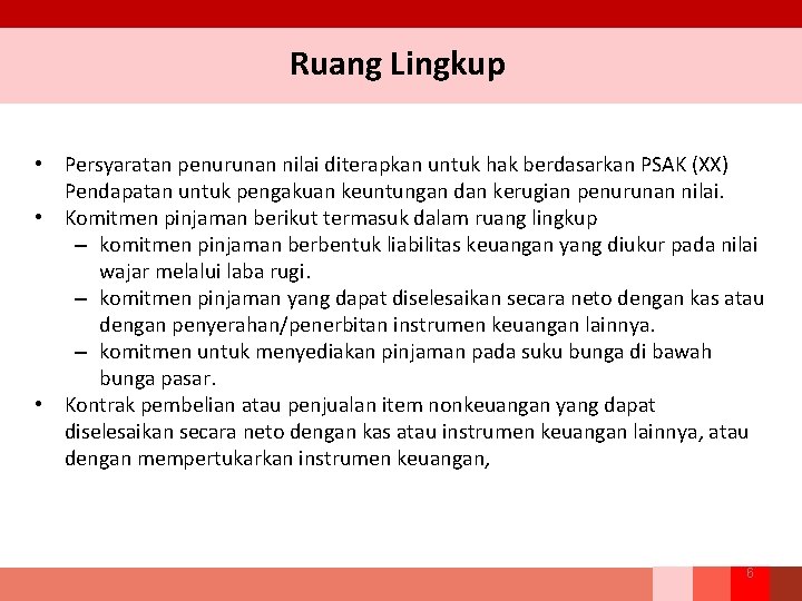 Ruang Lingkup • Persyaratan penurunan nilai diterapkan untuk hak berdasarkan PSAK (XX) Pendapatan untuk