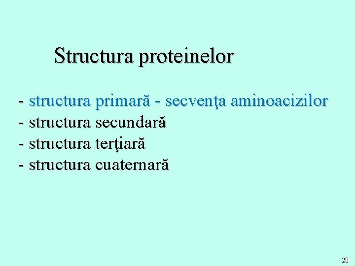 Structura proteinelor - structura primară - secvenţa aminoacizilor - structura secundară - structura terţiară