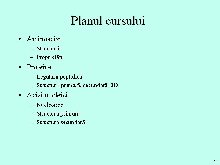 Planul cursului • Aminoacizi – Structură – Proprietăți • Proteine – Legătura peptidică –