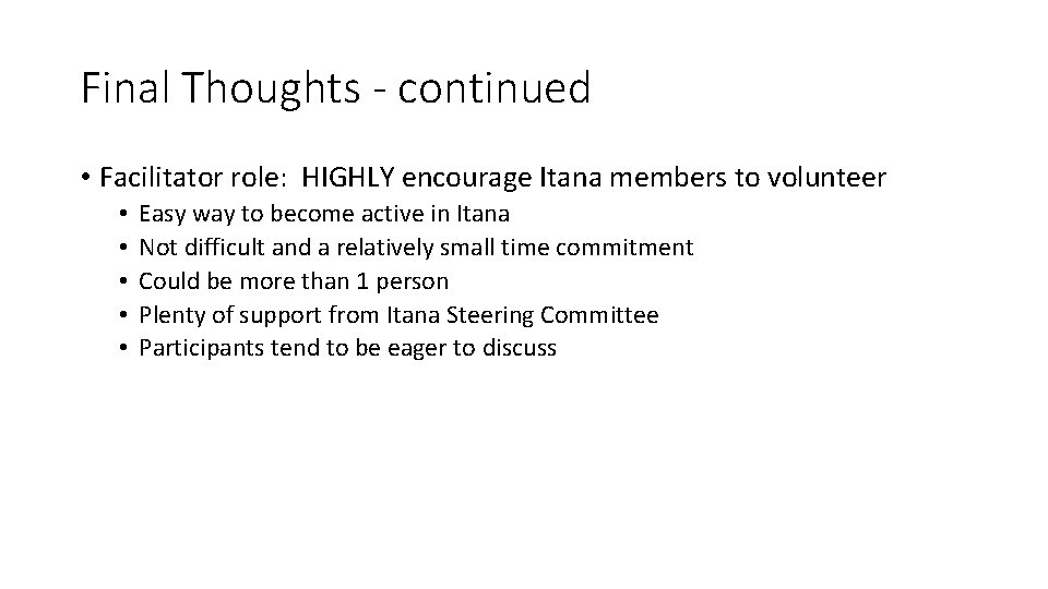 Final Thoughts - continued • Facilitator role: HIGHLY encourage Itana members to volunteer •