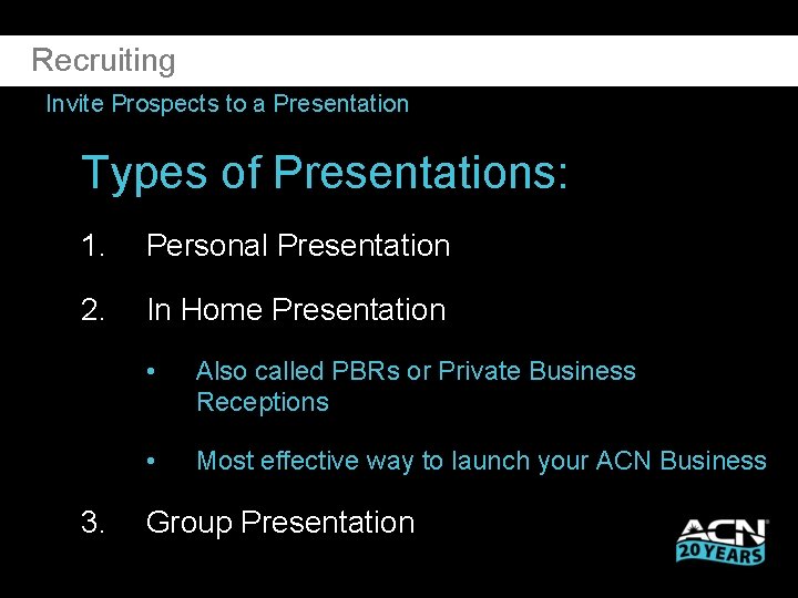 Recruiting Invite Prospects to a Presentation Types of Presentations: 1. Personal Presentation 2. In