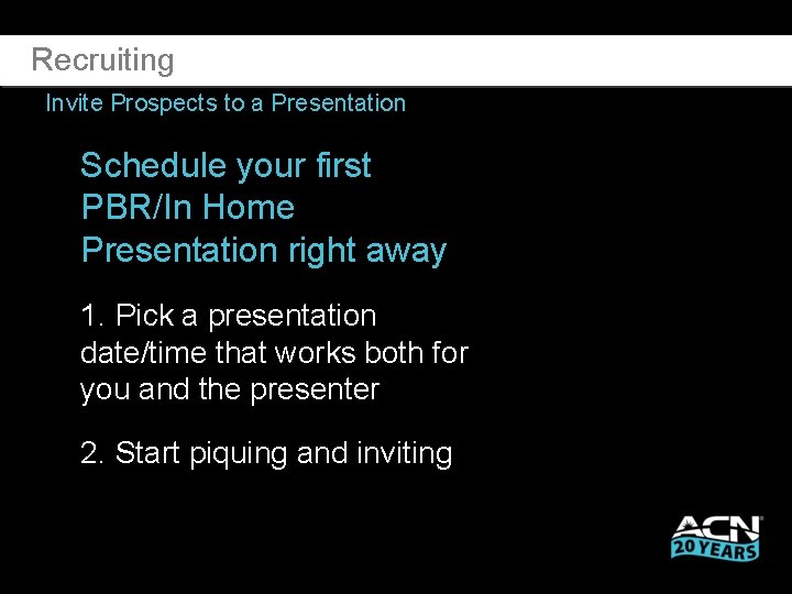 Recruiting Invite Prospects to a Presentation Schedule your first PBR/In Home Presentation right away