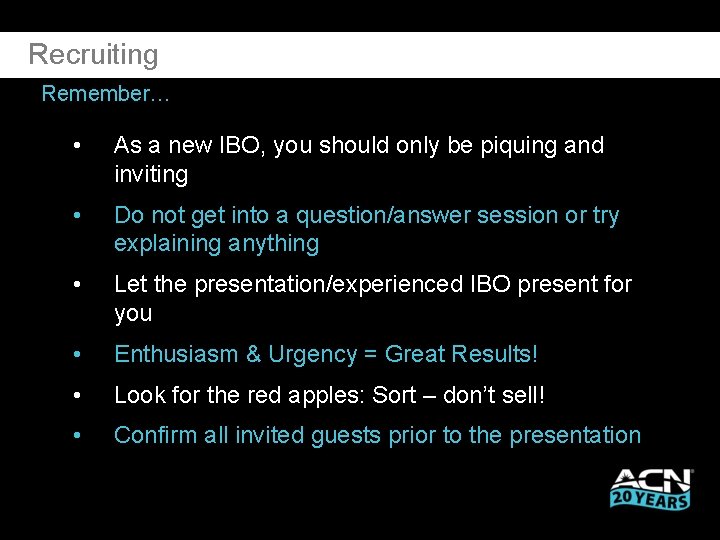 Recruiting Remember… • As a new IBO, you should only be piquing and inviting