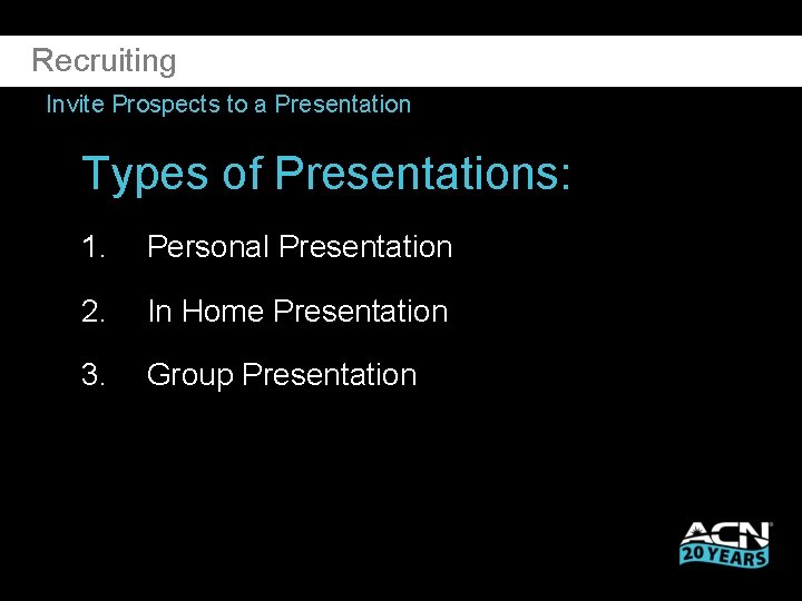 Recruiting Invite Prospects to a Presentation Types of Presentations: 1. Personal Presentation 2. In