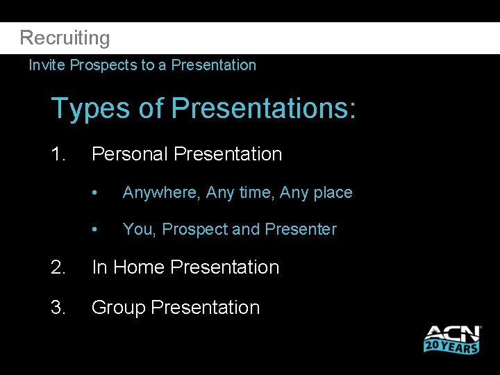 Recruiting Invite Prospects to a Presentation Types of Presentations: 1. Personal Presentation • Anywhere,