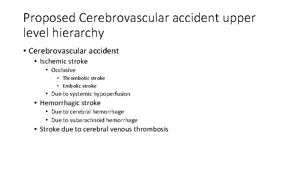Proposed Cerebrovascular accident upper level hierarchy • Cerebrovascular accident • Ischemic stroke • Occlusive