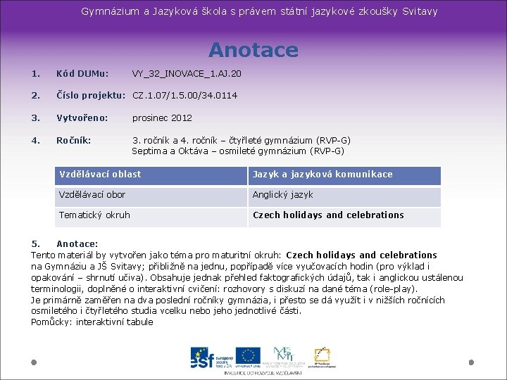 Gymnázium a Jazyková škola s právem státní jazykové zkoušky Svitavy Anotace 1. Kód DUMu: