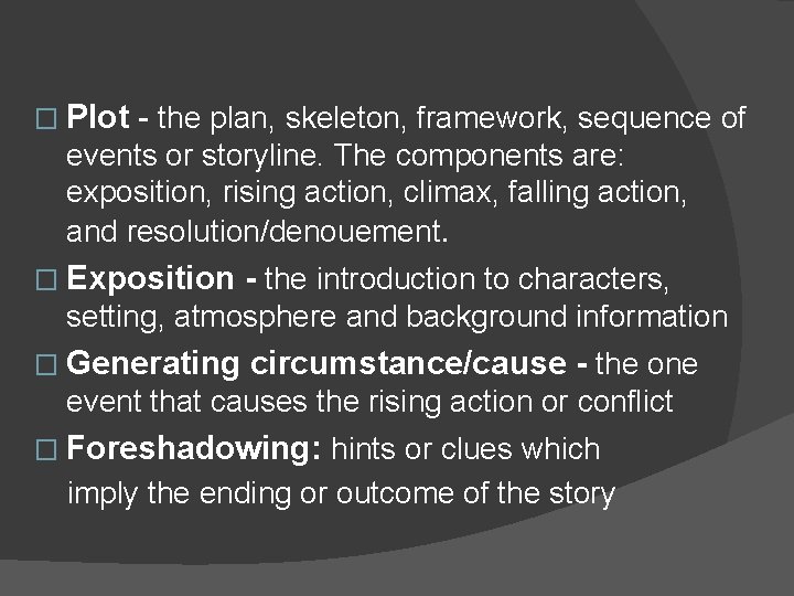 � Plot - the plan, skeleton, framework, sequence of events or storyline. The components