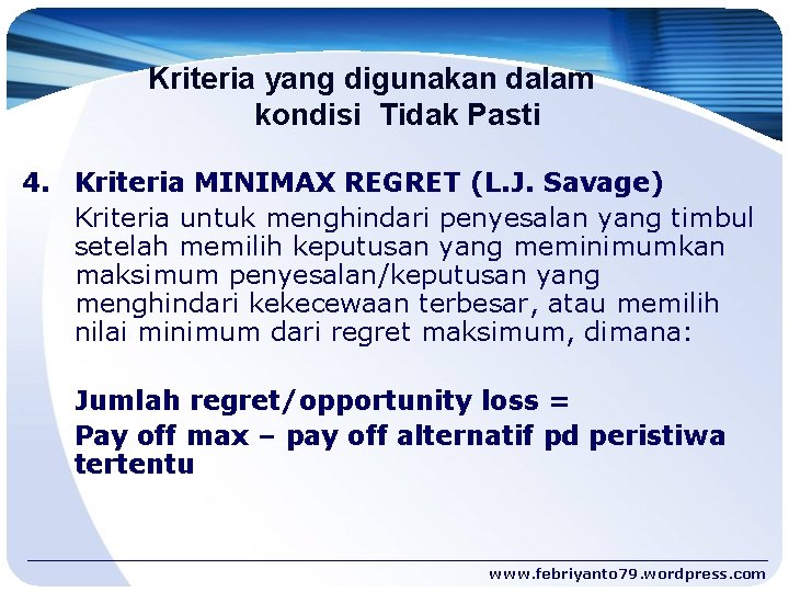 Kriteria yang digunakan dalam kondisi Tidak Pasti 4. Kriteria MINIMAX REGRET (L. J. Savage)