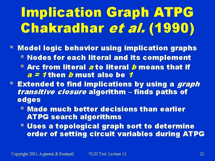 Implication Graph ATPG Chakradhar et al. (1990) § § Model logic behavior using implication