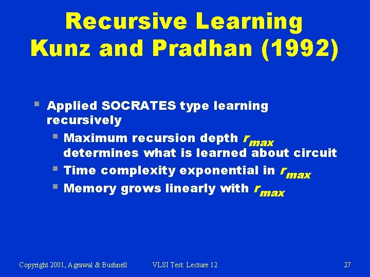 Recursive Learning Kunz and Pradhan (1992) § Applied SOCRATES type learning recursively § Maximum