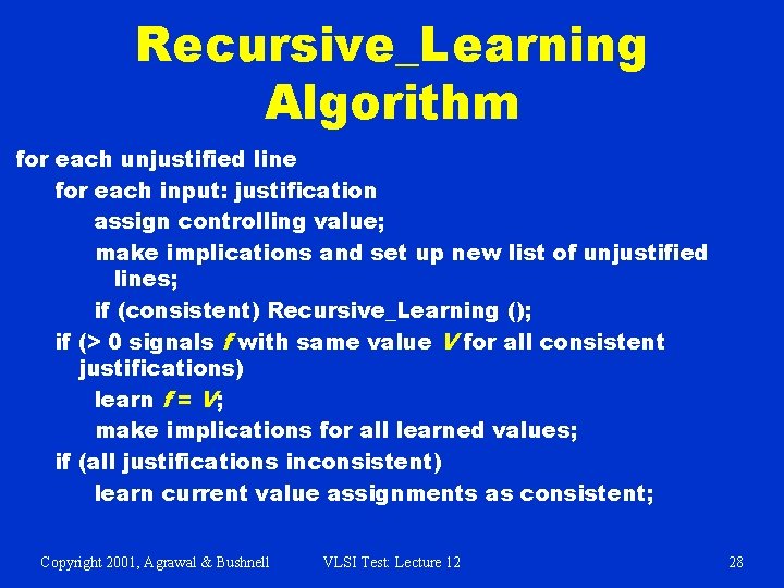 Recursive_Learning Algorithm for each unjustified line for each input: justification assign controlling value; make