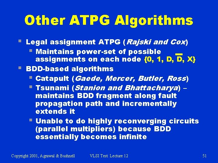 Other ATPG Algorithms § § Legal assignment ATPG (Rajski and Cox) § Maintains power-set