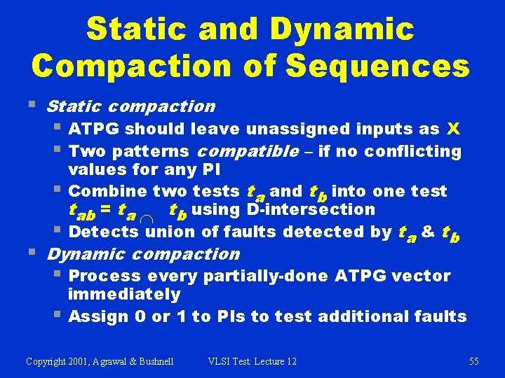 Static and Dynamic Compaction of Sequences § Static compaction § ATPG should leave unassigned