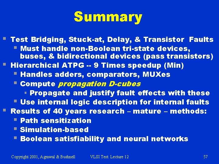 Summary § § § Test Bridging, Stuck-at, Delay, & Transistor Faults § Must handle