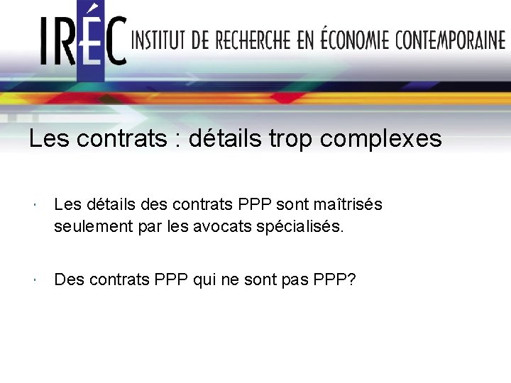 Les contrats : détails trop complexes Les détails des contrats PPP sont maîtrisés seulement