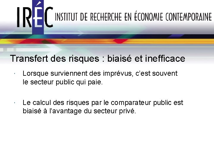 Transfert des risques : biaisé et inefficace Lorsque surviennent des imprévus, c’est souvent le