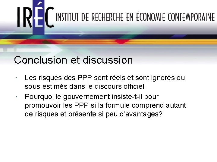 Conclusion et discussion Les risques des PPP sont réels et sont ignorés ou sous-estimés