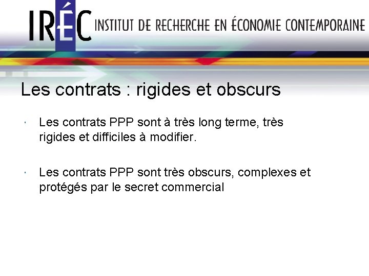 Les contrats : rigides et obscurs Les contrats PPP sont à très long terme,