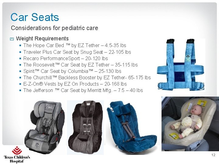 Car Seats Considerations for pediatric care y Weight Requirements § § § § The