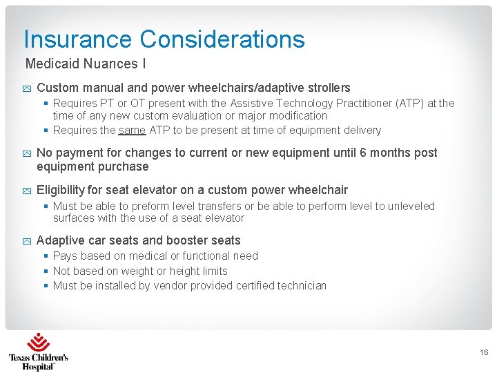 Insurance Considerations Medicaid Nuances I y Custom manual and power wheelchairs/adaptive strollers § Requires