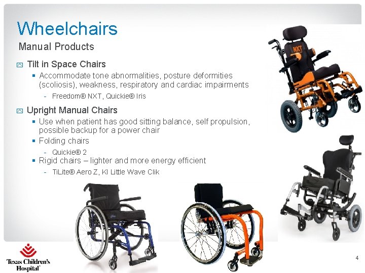 Wheelchairs Manual Products y Tilt in Space Chairs § Accommodate tone abnormalities, posture deformities