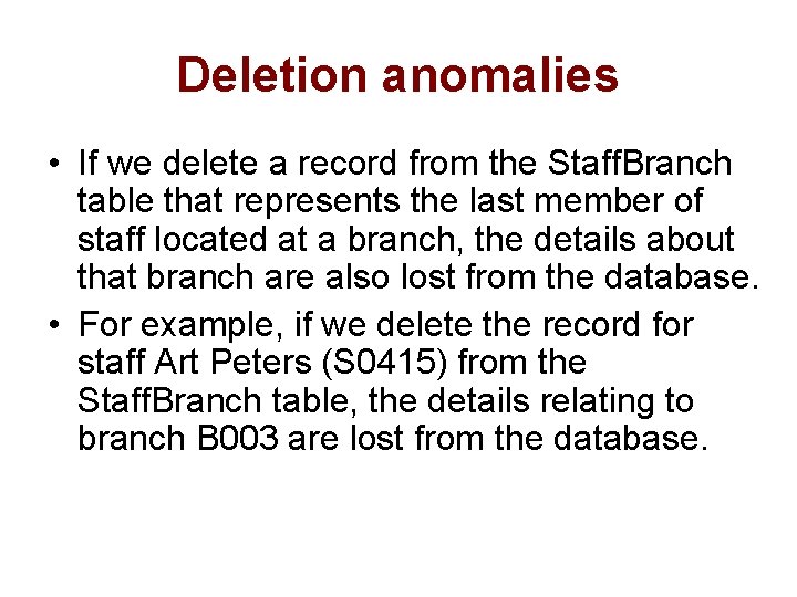 Deletion anomalies • If we delete a record from the Staff. Branch table that