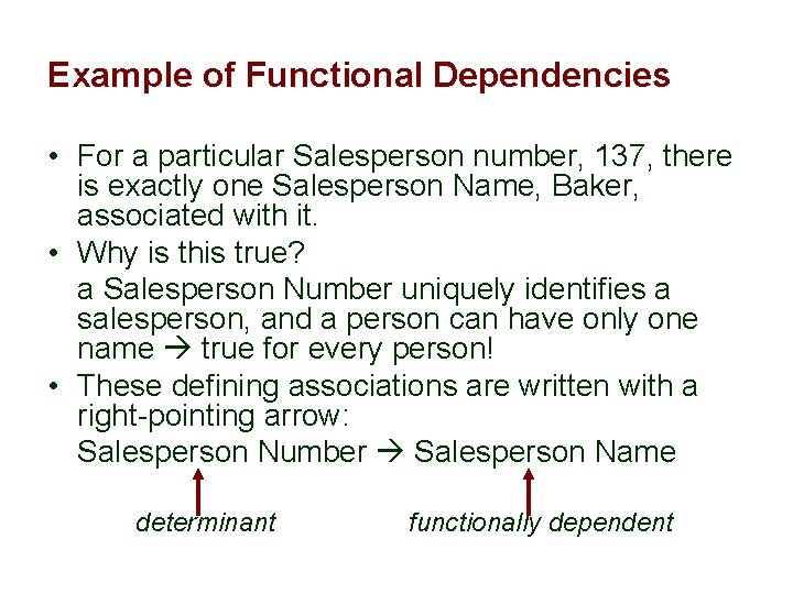Example of Functional Dependencies • For a particular Salesperson number, 137, there is exactly