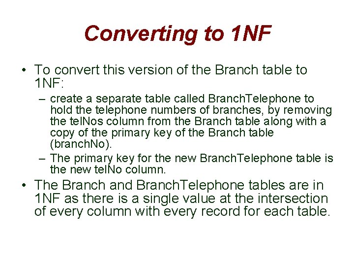 Converting to 1 NF • To convert this version of the Branch table to