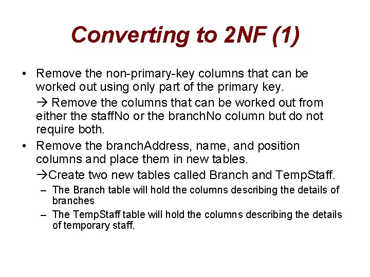 Converting to 2 NF (1) • Remove the non-primary-key columns that can be worked