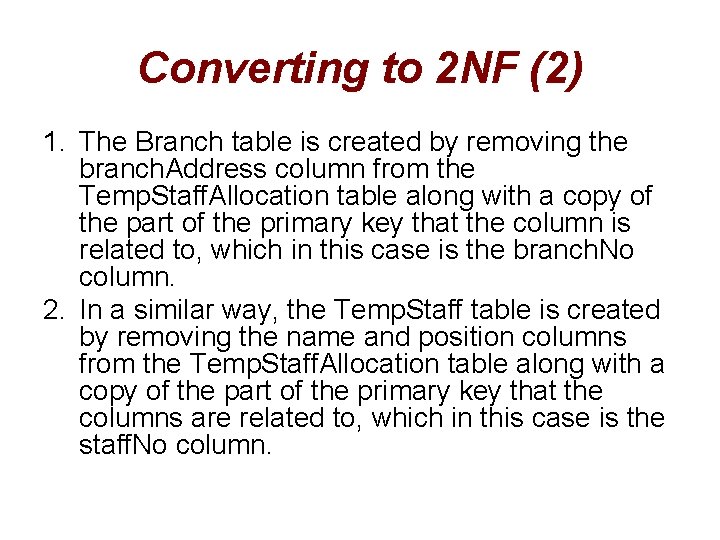 Converting to 2 NF (2) 1. The Branch table is created by removing the