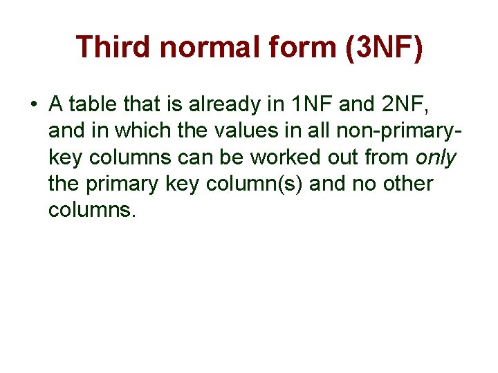 Third normal form (3 NF) • A table that is already in 1 NF