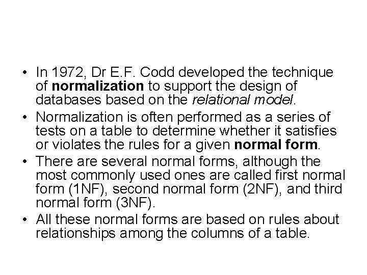  • In 1972, Dr E. F. Codd developed the technique of normalization to