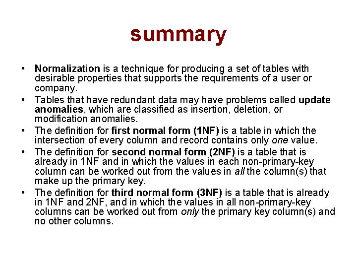 summary • Normalization is a technique for producing a set of tables with desirable