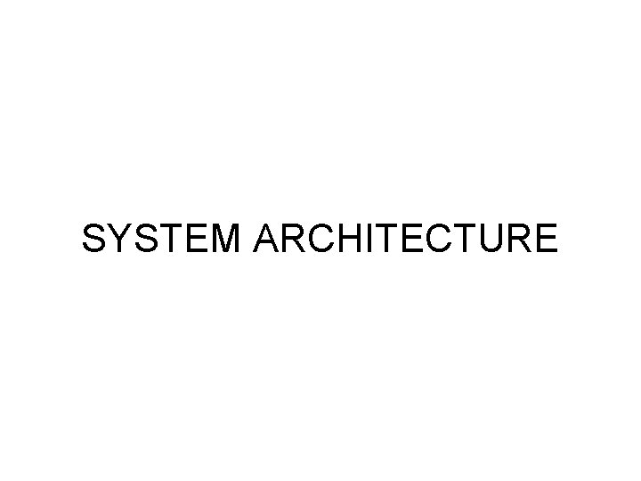 SYSTEM ARCHITECTURE 