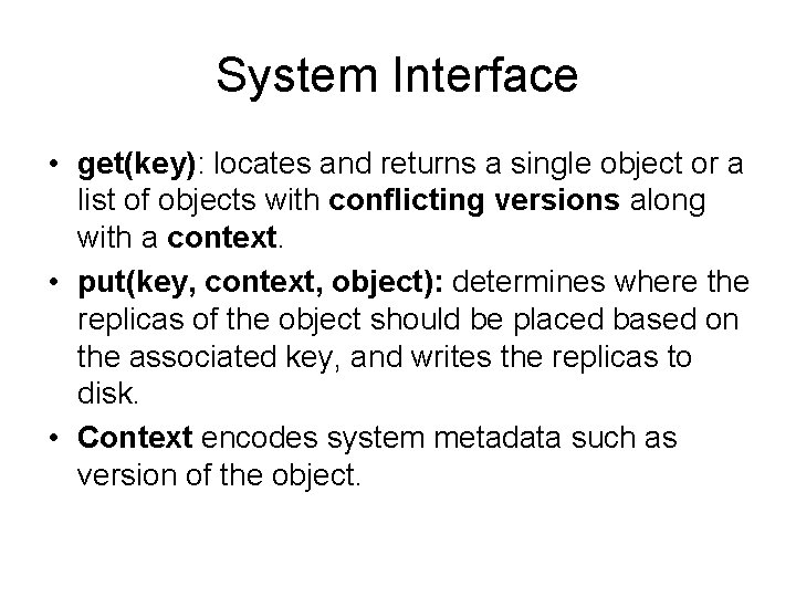 System Interface • get(key): locates and returns a single object or a list of