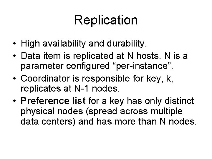 Replication • High availability and durability. • Data item is replicated at N hosts.
