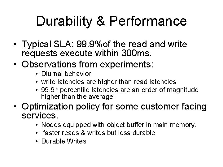 Durability & Performance • Typical SLA: 99. 9%of the read and write requests execute