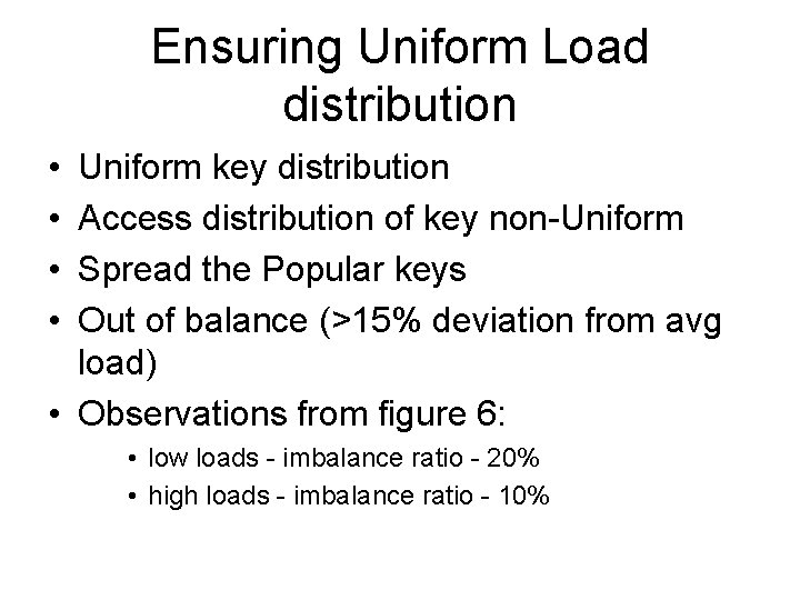 Ensuring Uniform Load distribution • • Uniform key distribution Access distribution of key non-Uniform