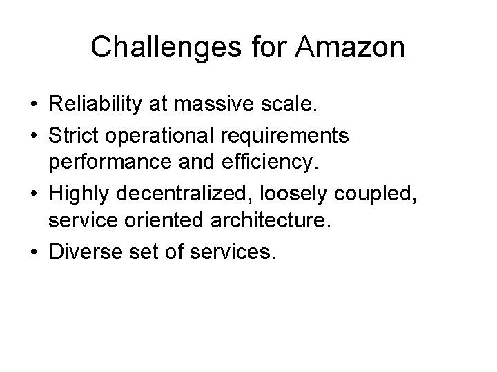 Challenges for Amazon • Reliability at massive scale. • Strict operational requirements performance and