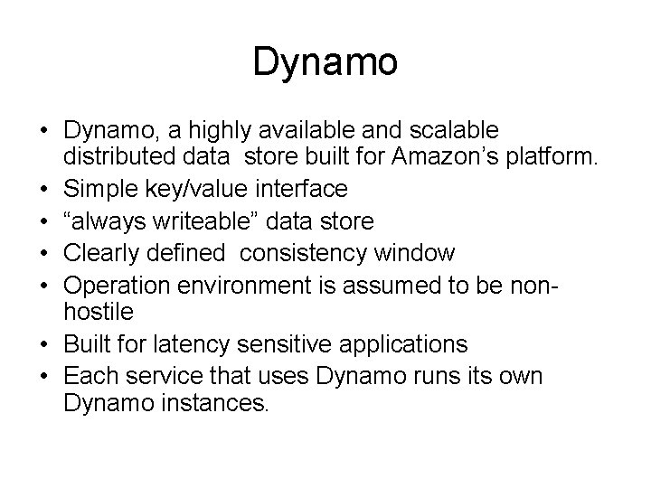 Dynamo • Dynamo, a highly available and scalable distributed data store built for Amazon’s