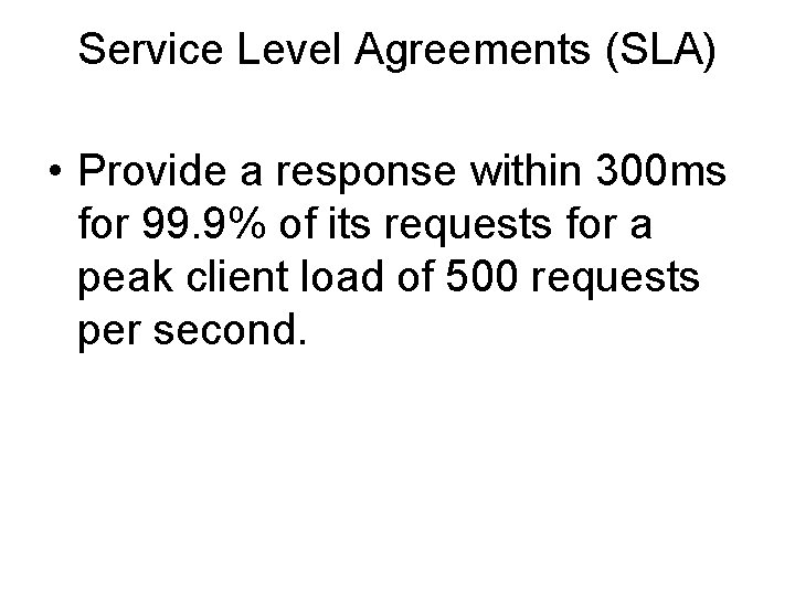 Service Level Agreements (SLA) • Provide a response within 300 ms for 99. 9%