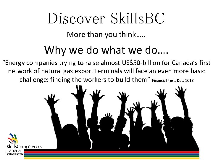 Discover Skills. BC More than you think…. . Why we do what we do….