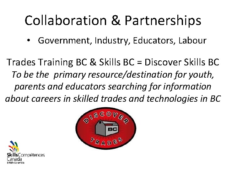 Collaboration & Partnerships • Government, Industry, Educators, Labour Trades Training BC & Skills BC