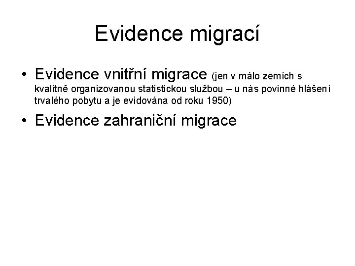 Evidence migrací • Evidence vnitřní migrace (jen v málo zemích s kvalitně organizovanou statistickou