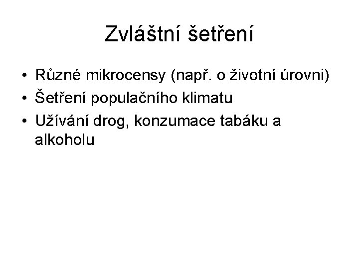 Zvláštní šetření • Různé mikrocensy (např. o životní úrovni) • Šetření populačního klimatu •