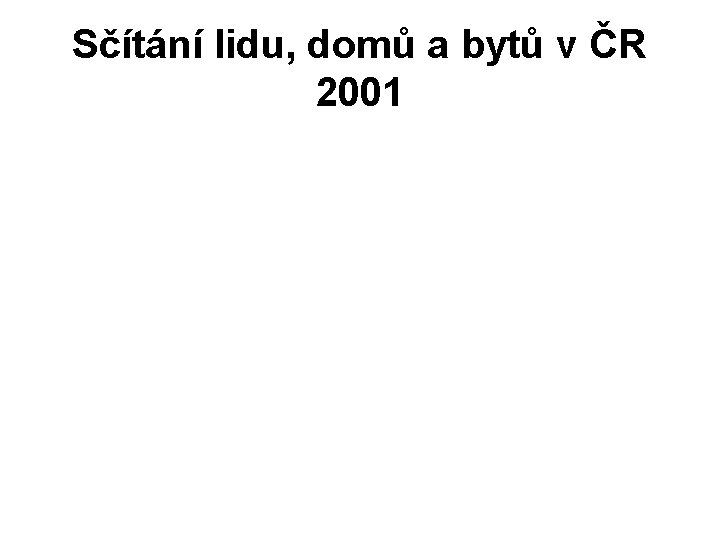 Sčítání lidu, domů a bytů v ČR 2001 