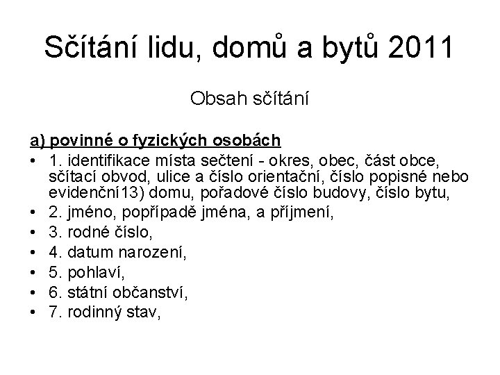 Sčítání lidu, domů a bytů 2011 Obsah sčítání a) povinné o fyzických osobách •