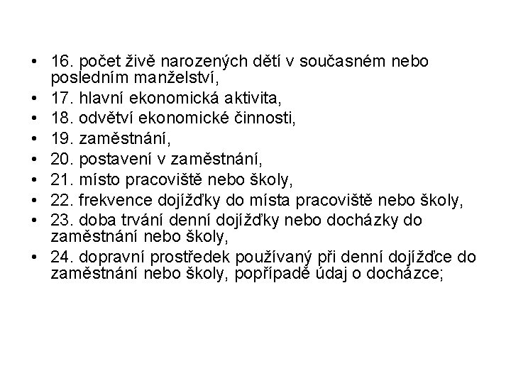  • 16. počet živě narozených dětí v současném nebo posledním manželství, • 17.