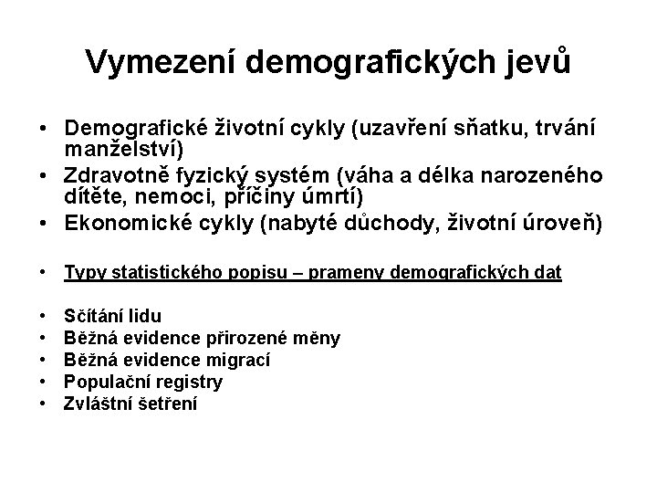 Vymezení demografických jevů • Demografické životní cykly (uzavření sňatku, trvání manželství) • Zdravotně fyzický